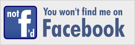 Not f'd — you will not find me on Facebook